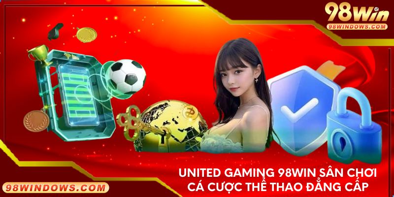 United gaming 98win sân chơi cá cược thể thao đẳng cấp