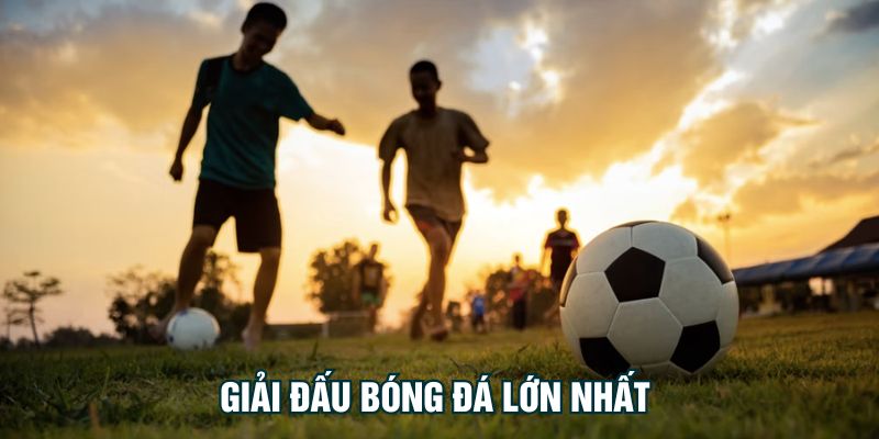 Giải đấu bóng đá lớn nhất thế giới